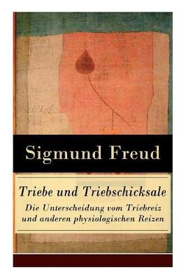 Book cover for Triebe und Triebschicksale - Die Unterscheidung vom Triebreiz und anderen physiologischen Reizen