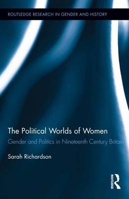 Book cover for Political Worlds of Women: Gender and Politics in Nineteenth Century Britain, The: Gender and Politics in Nineteenth Century Britain