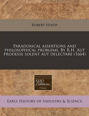 Book cover for Paradoxical Assertions and Philosophical Problems. by R.H. Aut Prodesse Solent Aut Delectare (1664)