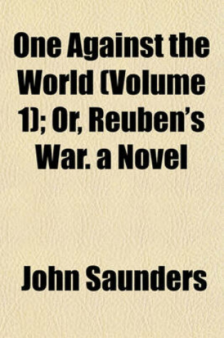 Cover of One Against the World (Volume 1); Or, Reuben's War. a Novel