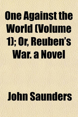 Book cover for One Against the World (Volume 1); Or, Reuben's War. a Novel