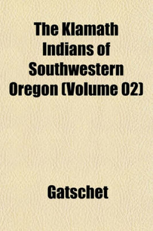 Cover of The Klamath Indians of Southwestern Oregon Volume 2