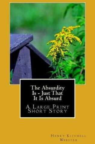 Cover of The Absurdity Is - Just That It Is Absurd