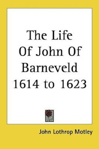 Cover of The Life of John of Barneveld 1614 to 1623