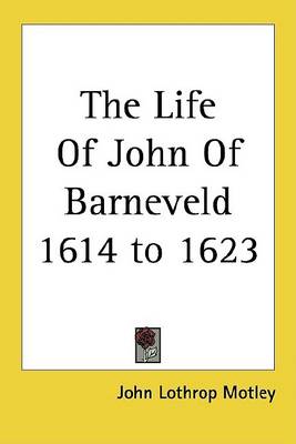 Book cover for The Life of John of Barneveld 1614 to 1623