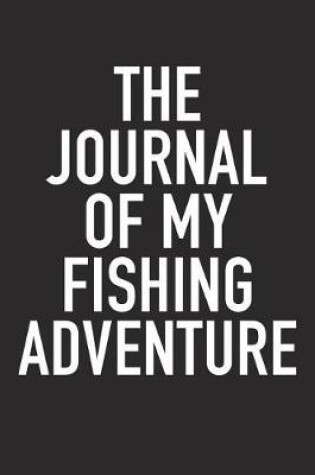 Cover of The Journal of My Fishing Adventure