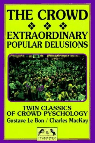 Cover of The Crowd : A Study of the Popular Mind/Extraordinary Popular Delusions and