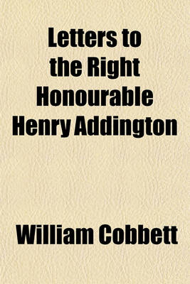 Book cover for Letters to the Right Honourable Henry Addington; On the Fatal Effects of the Peace with Buonaparta(c)