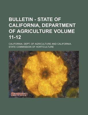 Book cover for Bulletin - State of California, Department of Agriculture Volume 11-12