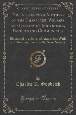 Book cover for The Influence of Mothers on the Character, Welfare and Destiny of Individuals, Families and Communities