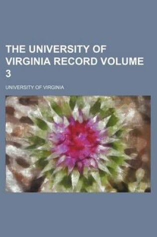 Cover of The University of Virginia Record Volume 3