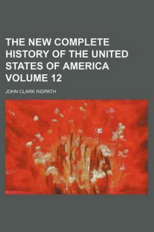 Cover of The New Complete History of the United States of America Volume 12