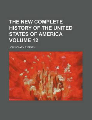 Book cover for The New Complete History of the United States of America Volume 12