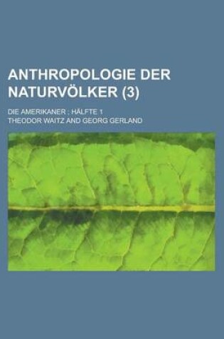 Cover of Anthropologie Der Naturvolker; Die Amerikaner; Halfte 1 (3 )