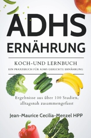 Cover of Adhs Ernährung - Koch-Und Lernbuch - Ein Praxisbuch Für Adhs Gerechte Ernährung