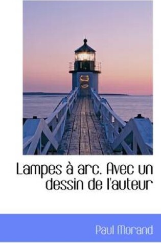 Cover of Lampes a ARC. Avec Un Dessin de L'Auteur