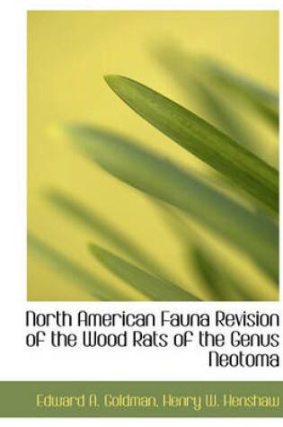 Cover of North American Fauna Revision of the Wood Rats of the Genus Neotoma