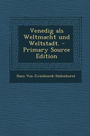 Cover of Venedig ALS Weltmacht Und Weltstadt. - Primary Source Edition