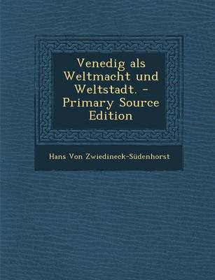 Book cover for Venedig ALS Weltmacht Und Weltstadt. - Primary Source Edition