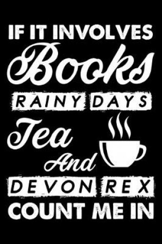 Cover of If It Involves Books Rainy Days Tea And Devon Rex Count Me In