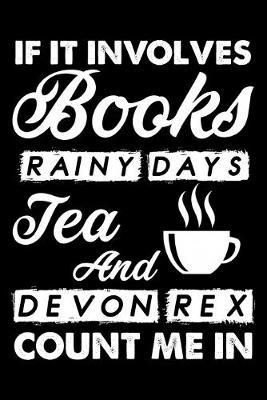 Book cover for If It Involves Books Rainy Days Tea And Devon Rex Count Me In