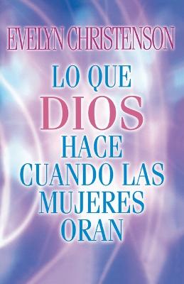 Book cover for Lo que Dios hace cuando las mujeres oran