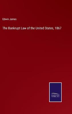 Book cover for The Bankrupt Law of the United States, 1867