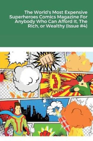 Cover of The World's Most Expensive Superheroes Comics Magazine For Anybody Who Can Afford It, The Rich, or Wealthy (Issue #4)