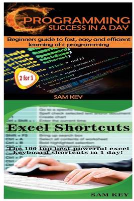 Cover of C Programming Success in a Day & Excel Shortcuts