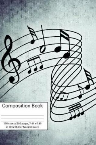 Cover of Composition Book 100 Sheets/200 Pages/7.44 X 9.69 In. Wide Ruled/ Musical Notes