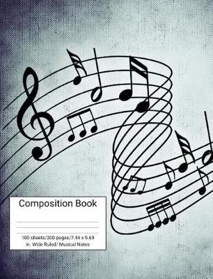 Book cover for Composition Book 100 Sheets/200 Pages/7.44 X 9.69 In. Wide Ruled/ Musical Notes