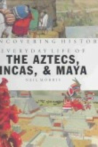 Cover of Everyday Life of the Aztecs, Incas & Mayans