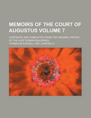 Book cover for Memoirs of the Court of Augustus; Continued and Completed from the Original Papers of the Late Thomas Blackwell Volume 7