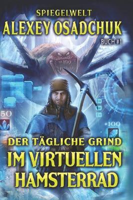 Book cover for Der tägliche Grind - Im virtuellen Hamsterrad (Spiegelwelt Buch #1)