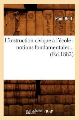 Cover of L'Instruction Civique À l'École: Notions Fondamentales (Éd.1882)