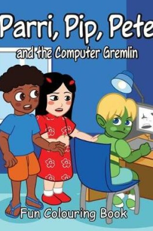 Cover of Parri, Pip, Pete and the Computer Gremlin Fun Colouring Book