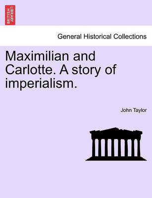 Book cover for Maximilian and Carlotte. a Story of Imperialism.