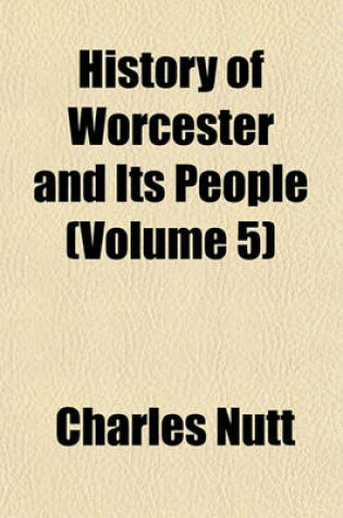 Cover of History of Worcester and Its People (Volume 5)