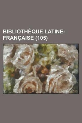 Cover of Biblioth Que Latine-Fran Aise (105)