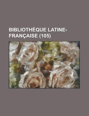 Book cover for Biblioth Que Latine-Fran Aise (105)