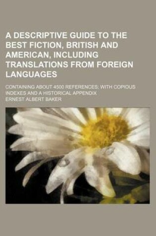 Cover of A Descriptive Guide to the Best Fiction, British and American, Including Translations from Foreign Languages; Containing about 4500 References with Copious Indexes and a Historical Appendix