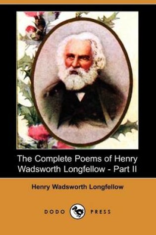 Cover of The Complete Poems of Henry Wadsworth Longfellow - Part II (Dodo Press)