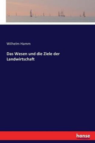 Cover of Das Wesen und die Ziele der Landwirtschaft