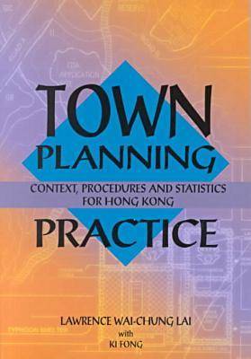 Book cover for Town Planning Practice - Context, Procedures and Statistics for Hong Kong