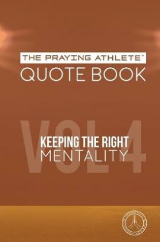 Cover of The Praying Athlete Quote Book Vol. 4 Keeping the Right Mentality