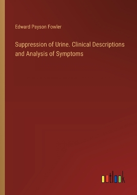 Book cover for Suppression of Urine. Clinical Descriptions and Analysis of Symptoms