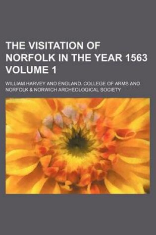 Cover of The Visitation of Norfolk in the Year 1563 Volume 1