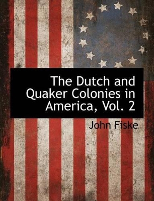 Book cover for The Dutch and Quaker Colonies in America, Vol. 2