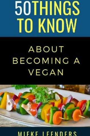 Cover of 50 Things to Know About Becoming a Vegan