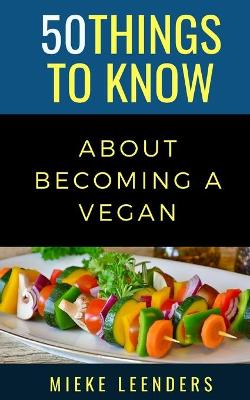 Book cover for 50 Things to Know About Becoming a Vegan